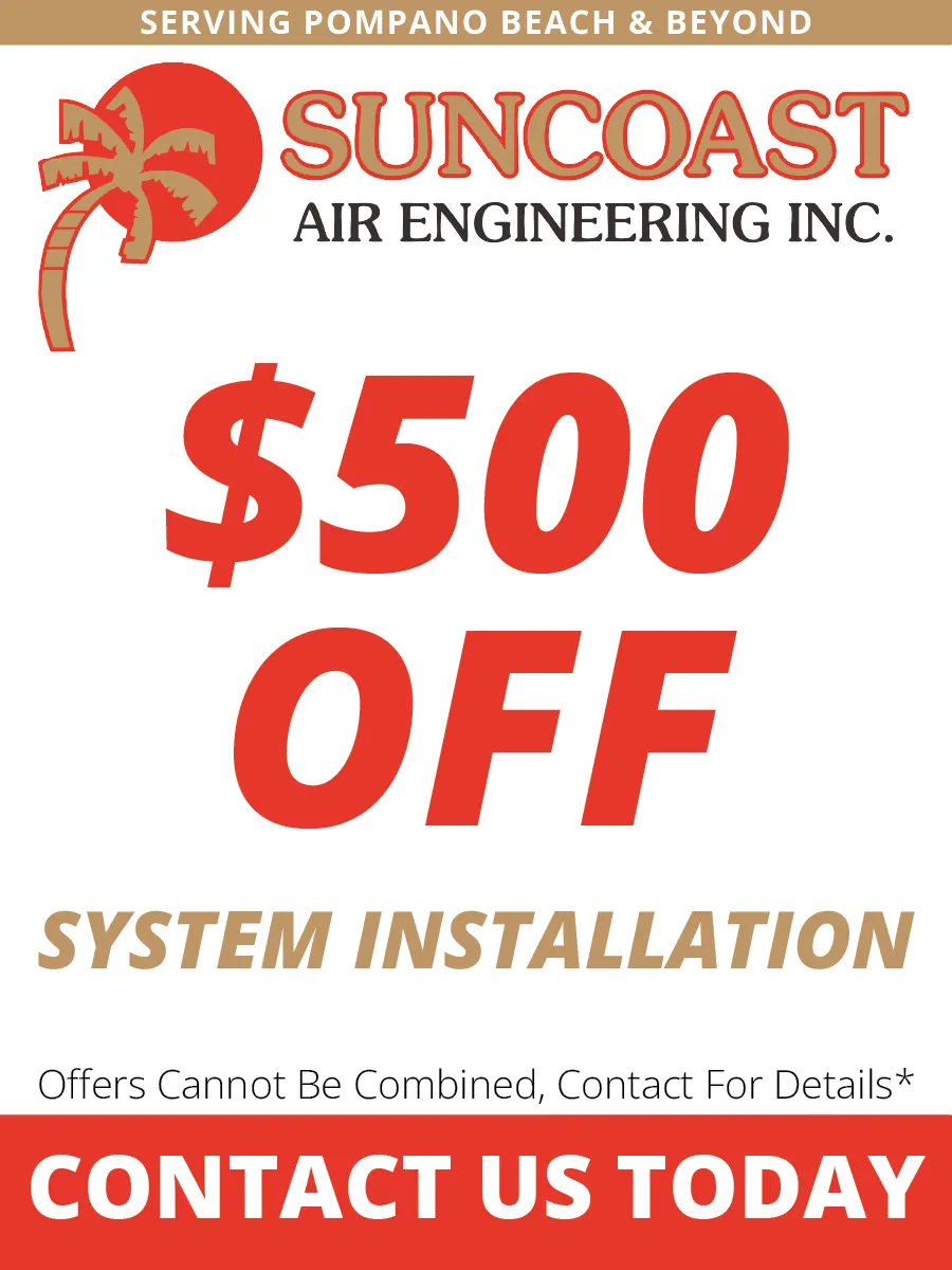 Suncoast Air Engineering Inc. coupon for $500 off a system installation. Serving Pompano Beach and beyond.